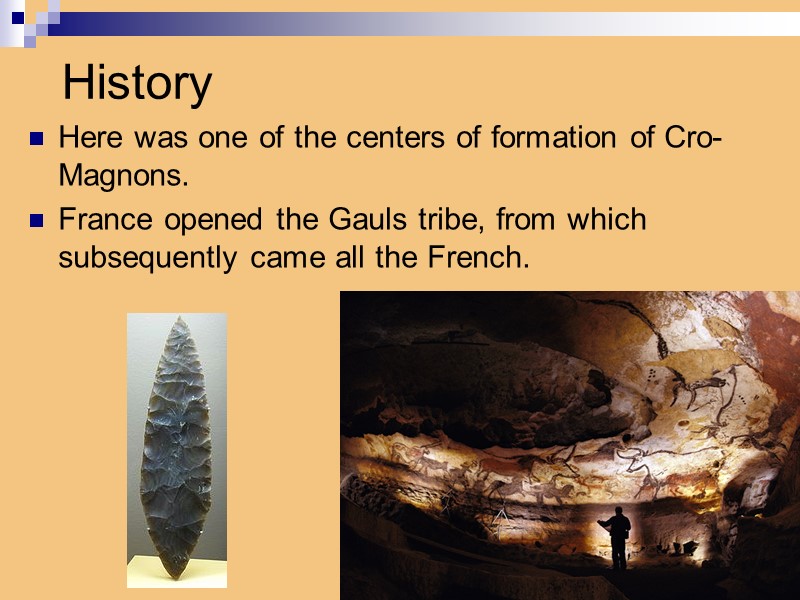 History Here was one of the centers of formation of Cro-Magnons. France opened the
